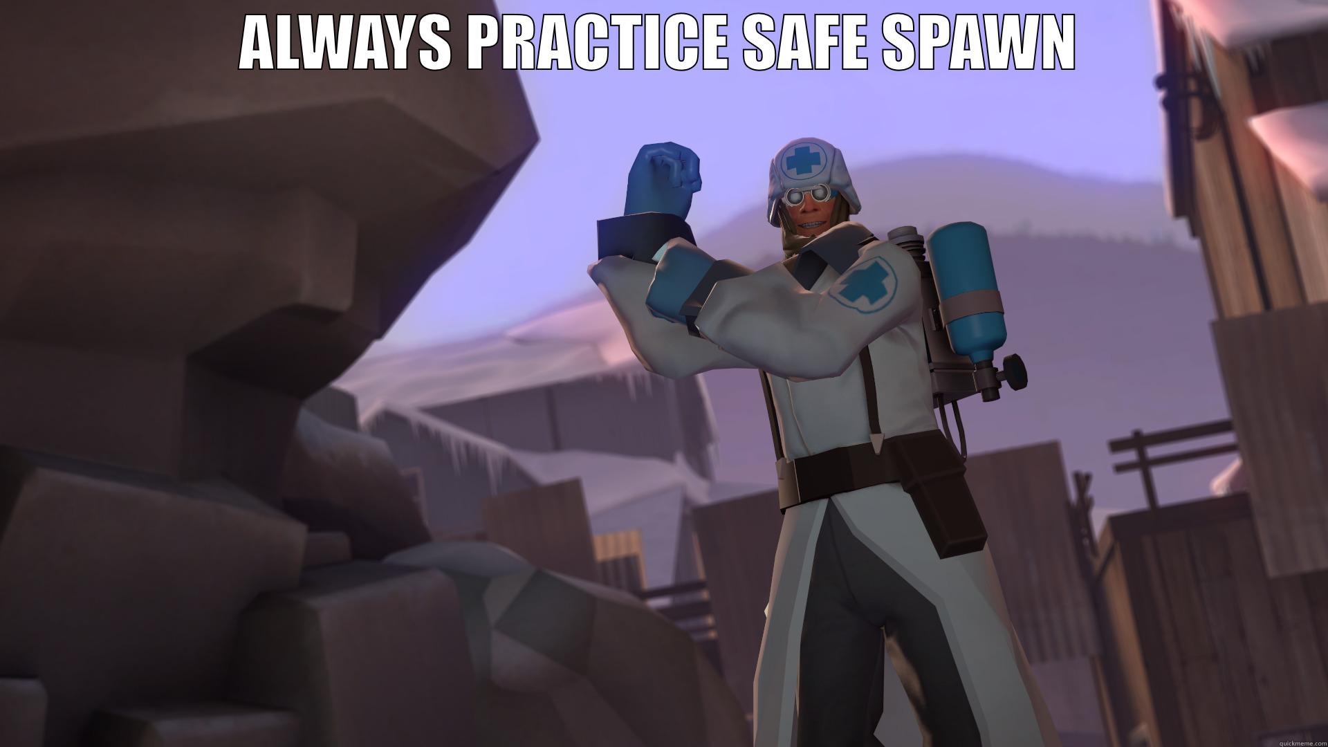 ALWAYS PRACTICE SAFE SPAWN  Misc