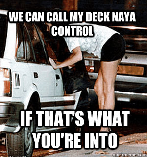 We can call my deck Naya Control if that's what you're into  Karma Whore