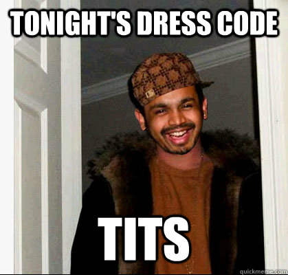 Tonight's dress code tits - Tonight's dress code tits  Sleazy Indian Club Promoter