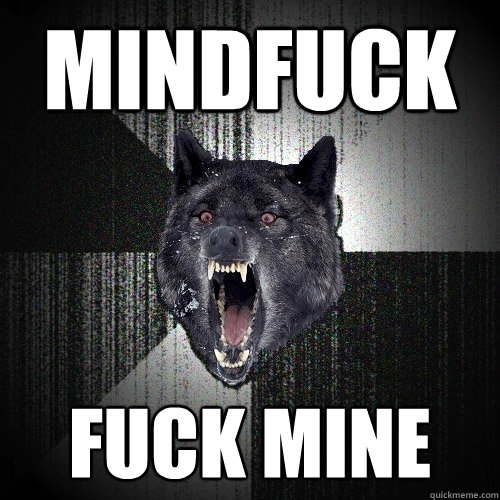 MINDFUCK FUCK MINE  Insanity Wolf