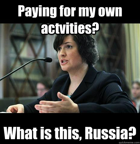 Paying for my own actvities? What is this, Russia?  Sandy Needs