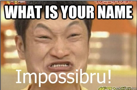 what is your name   Impossibru