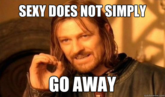 sexy Does Not Simply go away  Boromir