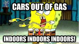 Cars out of gas Indoors indoors indoors! - Cars out of gas Indoors indoors indoors!  Indoors Spongebob