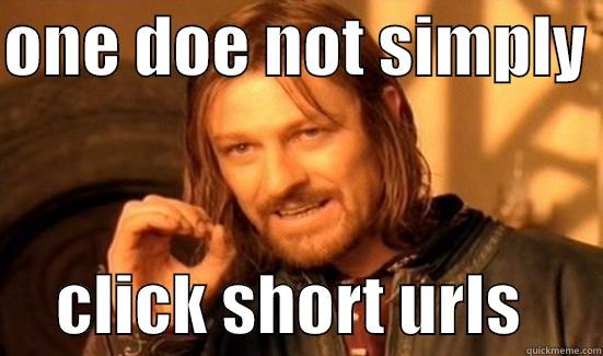 ONE DOE NOT SIMPLY       CLICK SHORT URLS      Boromir