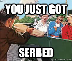 You Just Got  Serbed - You Just Got  Serbed  Misc