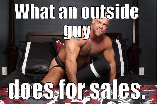 WHAT AN OUTSIDE GUY DOES FOR SALES. Gorilla Man
