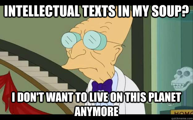 intellectual texts in my soup? I Don't want to live on this planet anymore - intellectual texts in my soup? I Don't want to live on this planet anymore  Professor Farnsworth Overhears a Muse Fan