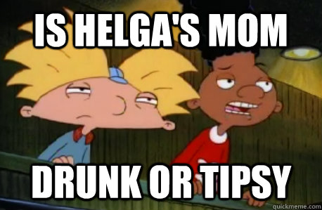 Is Helga's Mom Drunk or Tipsy  Skeptical Hey Arnold