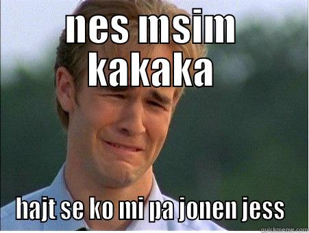 NES MSIM KAKAKA HAJT SE KO MI PA JONEN JESS  1990s Problems