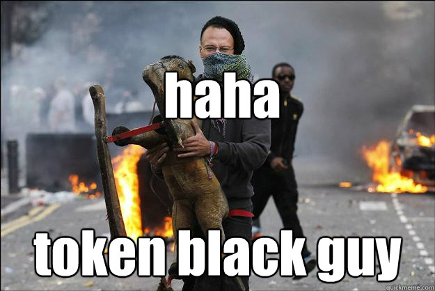 haha token black guy - haha token black guy  Hipster Rioter