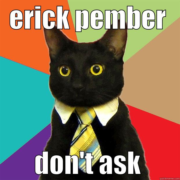 ERICK PEMBER DON'T ASK Business Cat