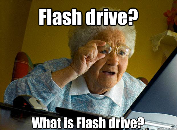 Flash drive? What is Flash drive?    Grandma finds the Internet