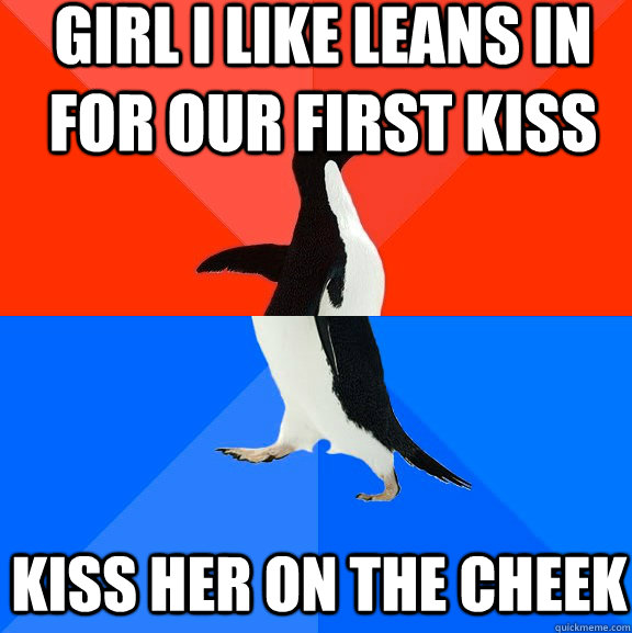 Girl I like leans in for our first kiss kiss her on the cheek  Socially Awesome Awkward Penguin