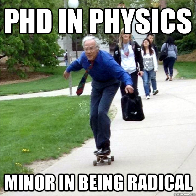 phd in physics minor in being radical  Skating Prof