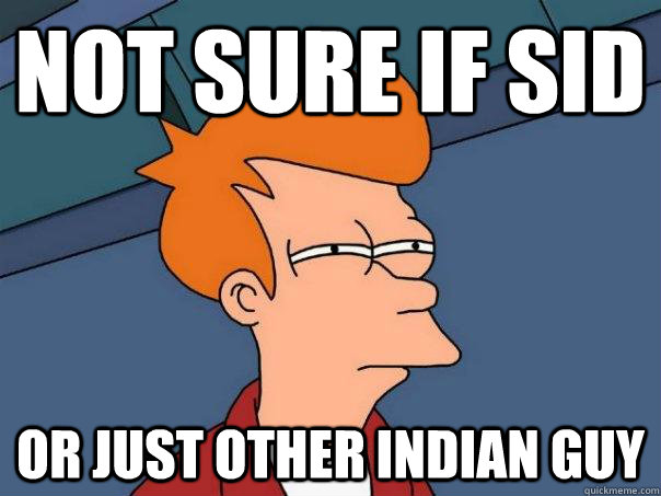 not sure if Sid Or just other Indian guy  Futurama Fry