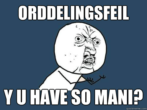Orddelingsfeil y u have so mani?  Y U No