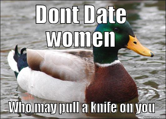 DONT DATE WOMEN WHO MAY PULL A KNIFE ON YOU Actual Advice Mallard