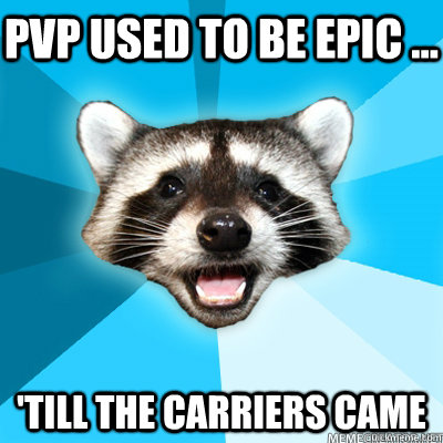 pvp used to be epic ... 'till the carriers came - pvp used to be epic ... 'till the carriers came  Misc