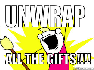UNWRAP    ALL THE GIFTS!!!! All The Things