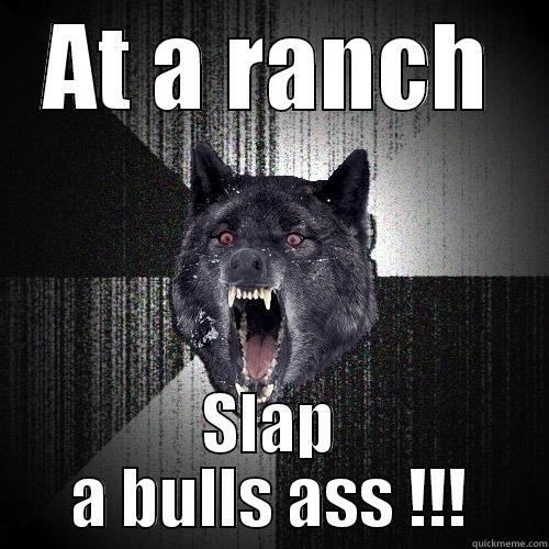 AT A RANCH SLAP A BULLS ASS !!! Insanity Wolf
