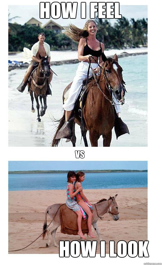 How I feel How I look VS  Horseback riding