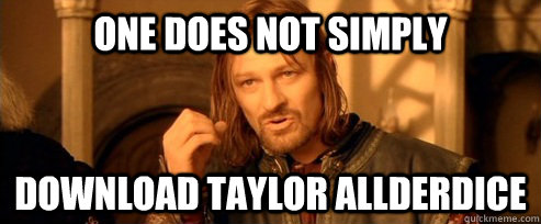 One does not simply Download Taylor AllderDice  One Does Not Simply