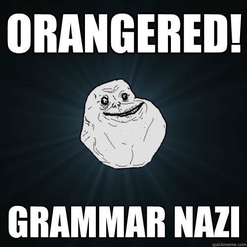 orangered! grammar nazi - orangered! grammar nazi  Forever Alone