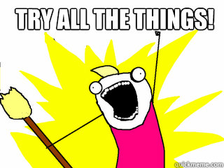 TRY ALL THE THINGS!   All The Things