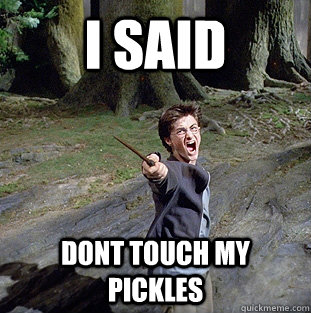 i said Dont touch my Pickles - i said Dont touch my Pickles  Pissed off Harry