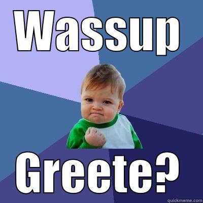 WASSUP GREETE? Success Kid