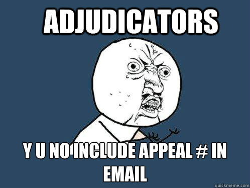 ADJUDICATORS Y U NO INCLUDE APPEAL # IN EMAIL  Y U No