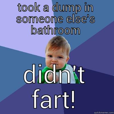 TOOK A DUMP IN SOMEONE ELSE'S BATHROOM DIDN'T FART! Success Kid