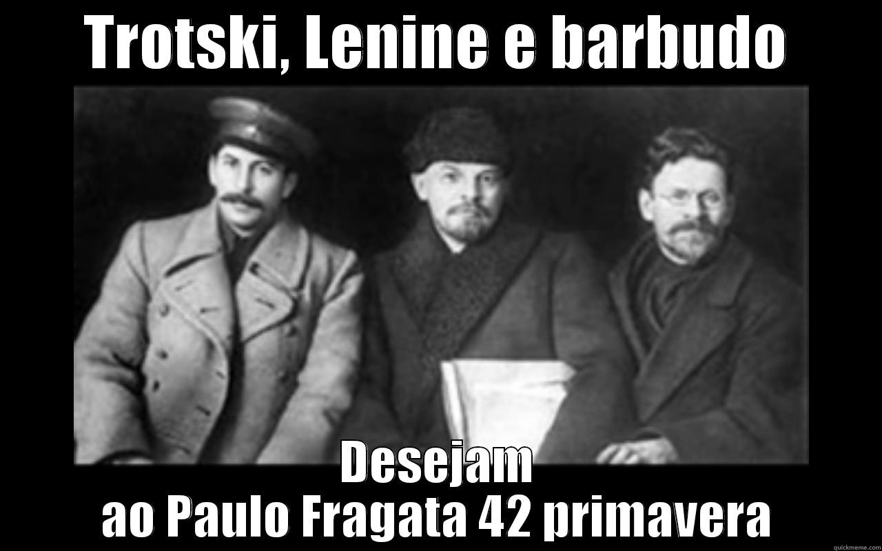 TROTSKI, LENINE E BARBUDO DESEJAM AO PAULO FRAGATA 42 PRIMAVERA Misc