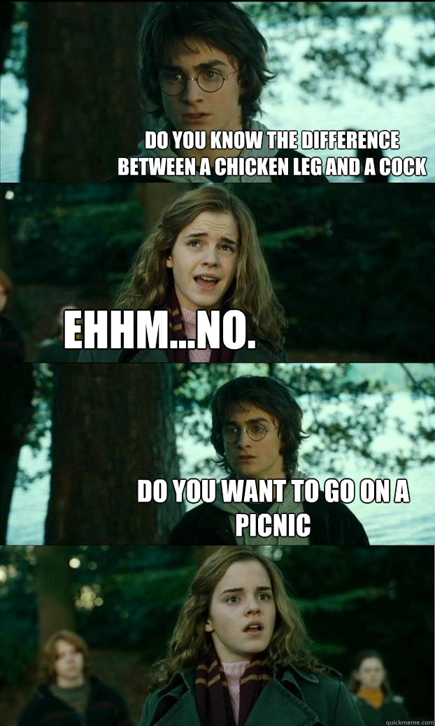 Do you know the difference between a chicken leg and a cock Ehhm...no. Do you want to go on a picnic - Do you know the difference between a chicken leg and a cock Ehhm...no. Do you want to go on a picnic  Horny Harry