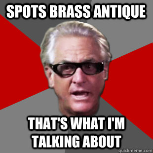 spots brass antique THAT'S WHAT I'M TALKING ABOUT  Storage Wars