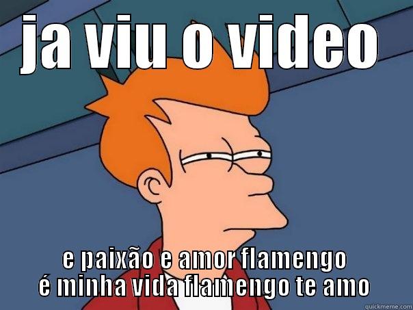 JA VIU O VIDEO E PAIXÃO E AMOR FLAMENGO É MINHA VIDA FLAMENGO TE AMO Futurama Fry