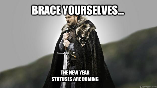 Brace yourselves... the new year statuses are coming  Ned stark winter is coming