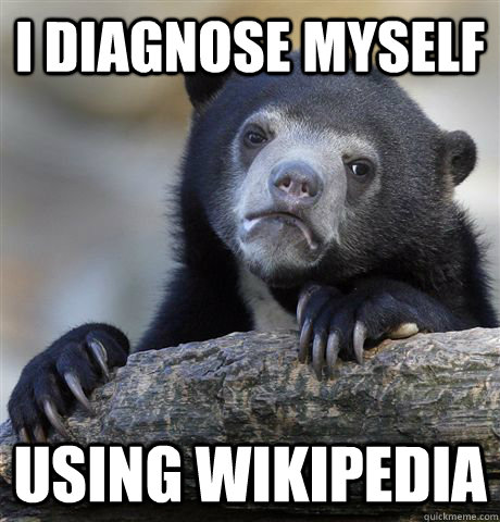 i diagnose myself using wikipedia  Confession Bear