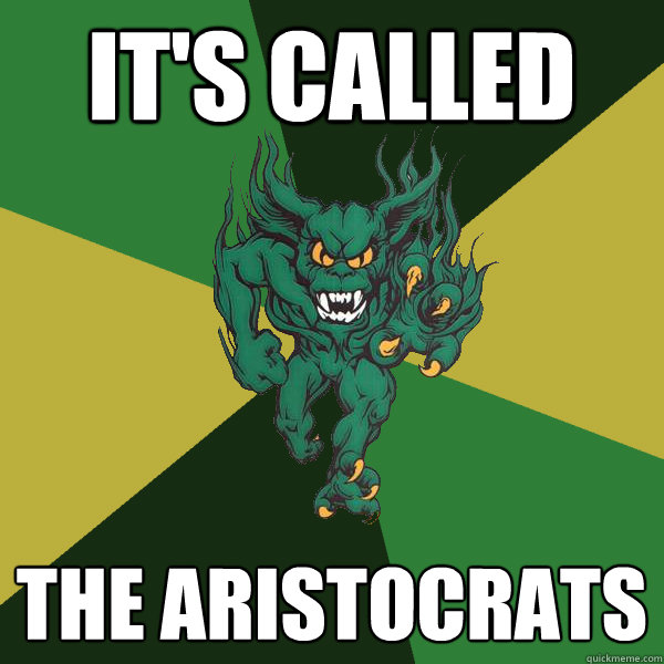 It's called The aristocrats  Green Terror