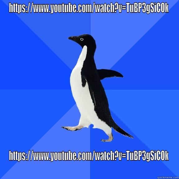HTTPS://WWW.YOUTUBE.COM/WATCH?V=TUBP3GSICOK HTTPS://WWW.YOUTUBE.COM/WATCH?V=TUBP3GSICOK Socially Awkward Penguin