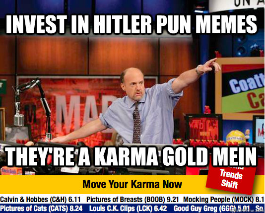 Invest in hitler pun memes They're a karma gold mein - Invest in hitler pun memes They're a karma gold mein  Mad Karma with Jim Cramer