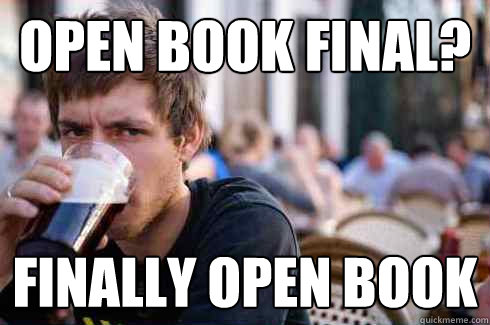 Open book final? finally open book  Lazy College Senior
