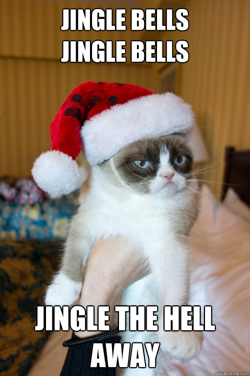 Jingle BellS
Jingle Bells  Jingle the hell away - Jingle BellS
Jingle Bells  Jingle the hell away  Christmas Grumpy Cat