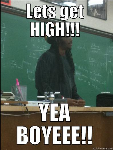 LETS GET HIGH!!! YEA BOYEEE!! Rasta Science Teacher