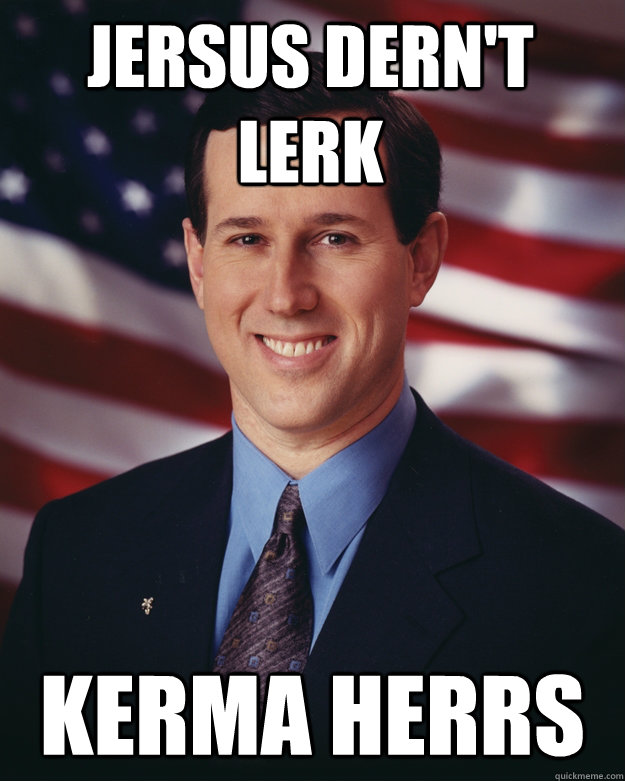 JERSUS DERn'T Lerk Kerma Herrs  Rick Santorum