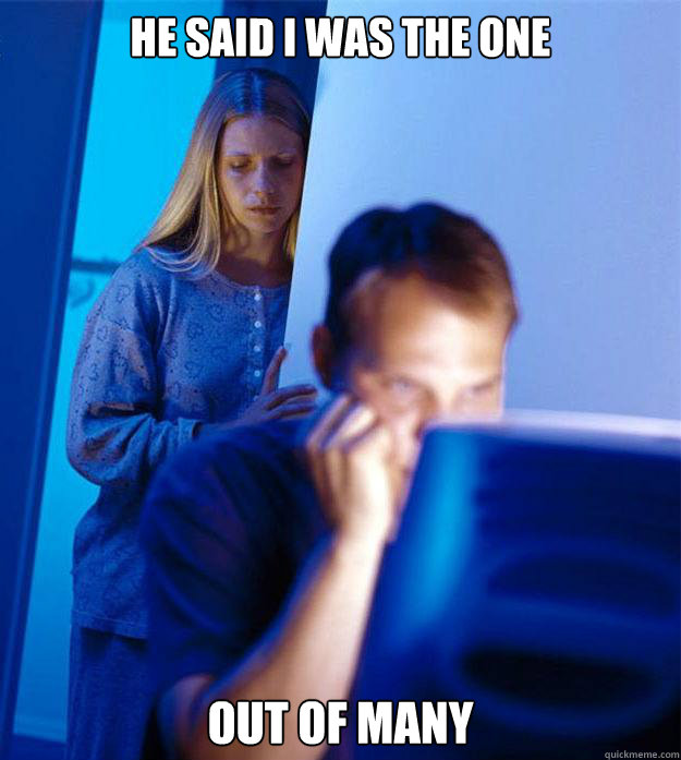 He said I was the one out of many  Redditors Wife