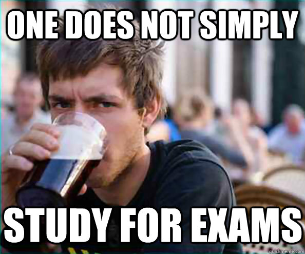 One does not simply Study for exams  Lazy College Senior
