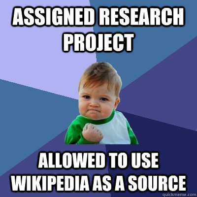 ASSIGNED RESEARCH PROJECT ALLOWED TO USE WIKIPEDIA AS A SOURCE  Success Kid