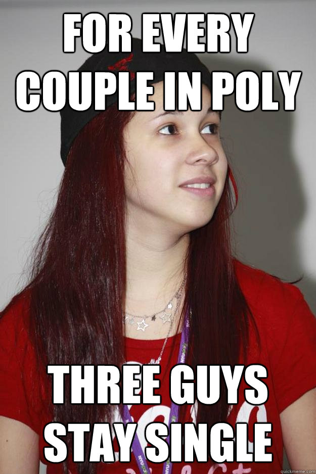 for every couple in poly three guys stay single - for every couple in poly three guys stay single  Poly Girl